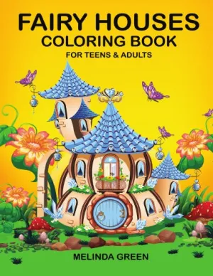 Fairy Houses Coloring Book For Teens & Adults